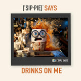 Drinks on Me Unisex T-Shirt - ['SIP·PIE]™ SAYS Design - ['SIP·PERS]™